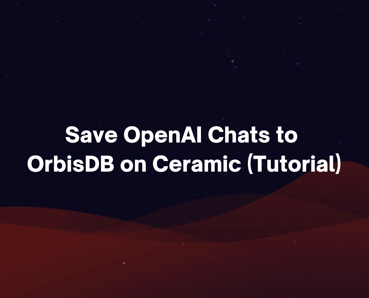 Save OpenAI Chats to OrbisDB on Ceramic (Tutorial)