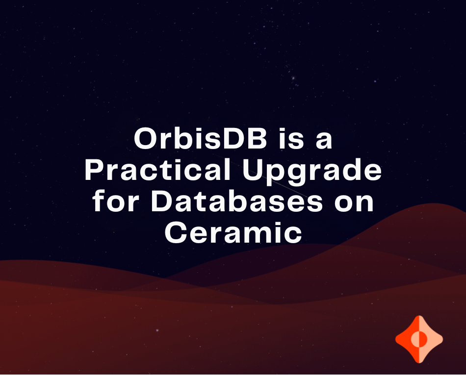 OrbisDB is a Practical Upgrade for Databases on Ceramic